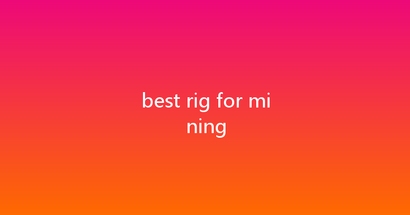 best rig for mining 
